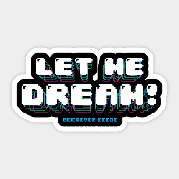 Let Me Dream! Sticker by Gamertag Radio